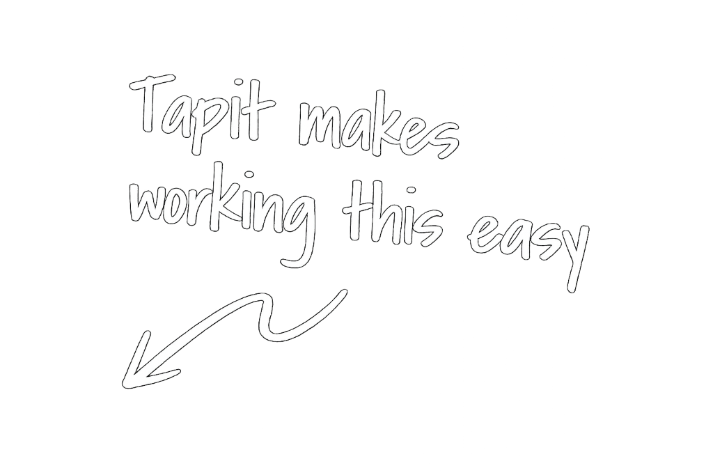 Tapit makes working this easy